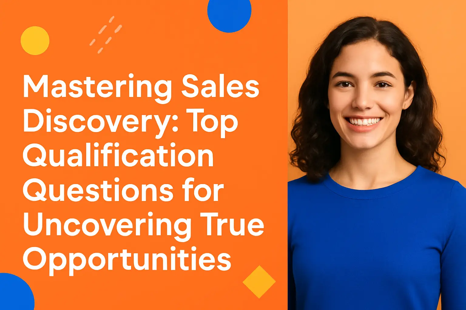 <p>Mastering Sales Discovery: Top Qualification Questions for Uncovering True Opportunities