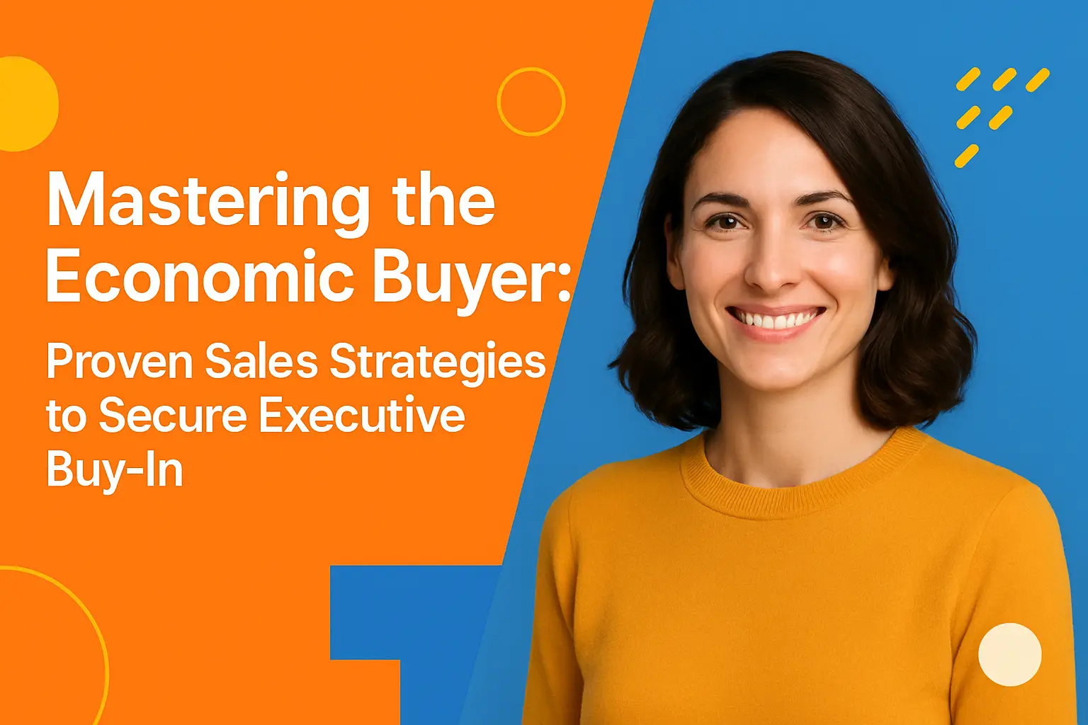 <p>Mastering the Economic Buyer: Proven Sales Strategies to Secure Executive Buy-In